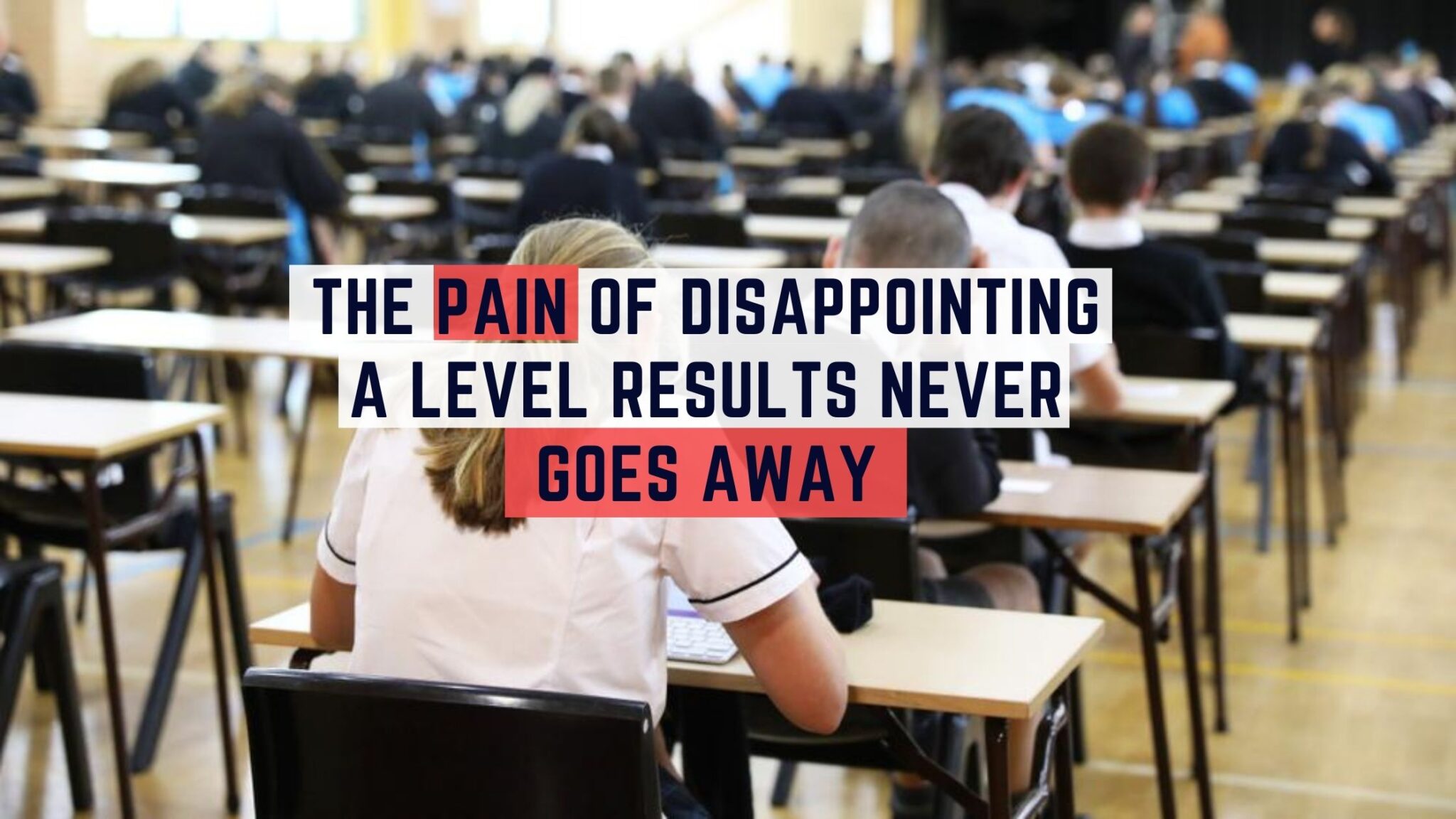 the-pain-of-disappointing-a-level-results-never-goes-away-painless